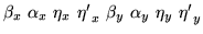 $\beta_{x}\ \alpha_{x}\ \eta_{x}\ {\eta '}_{x}\
\beta_{y}\ \alpha_{y}\ \eta_{y}\ {\eta '}_{y}$