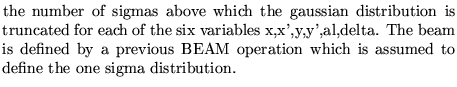 $\textstyle \parbox{10cm}{
the number of sigmas above which the gaussian
distr...
...evious
BEAM operation which is assumed to define the one sigma
distribution.}$