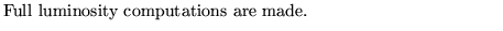 $\textstyle \parbox{10cm}{ Full luminosity computations are made.}$