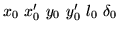$x_{0} \ x'_{0} \ y_{0} \ y'_{0} \ l_{0} \ \delta_{0}$